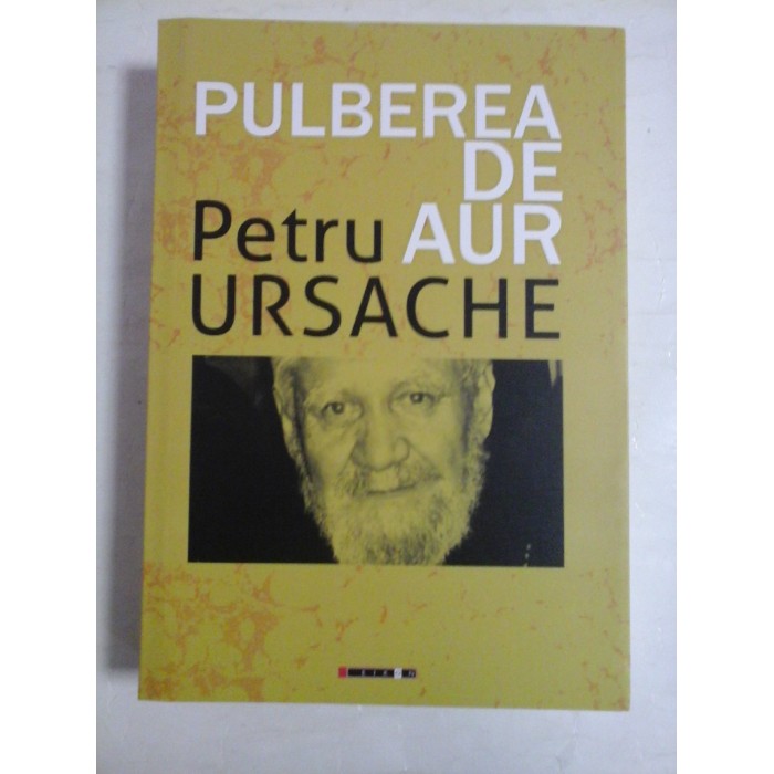   PULBEREA  DE  AUR  -  Petru  URSACHE  -  Bucuresti, 2020